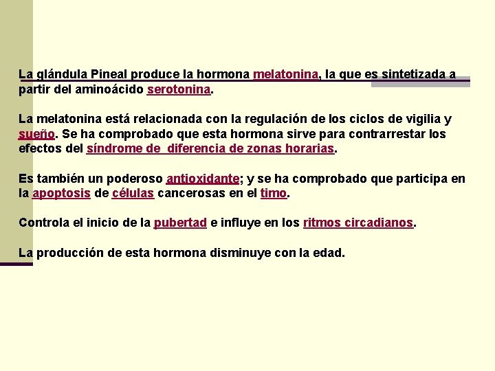 La glándula Pineal produce la hormona melatonina, la que es sintetizada a partir del