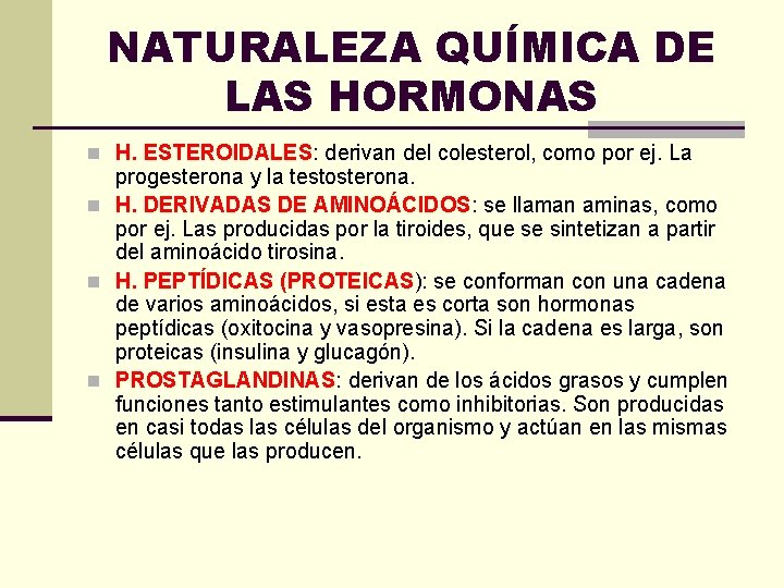 NATURALEZA QUÍMICA DE LAS HORMONAS n H. ESTEROIDALES: derivan del colesterol, como por ej.