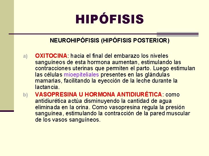 HIPÓFISIS NEUROHIPÓFISIS (HIPÓFISIS POSTERIOR) a) b) OXITOCINA: hacia el final del embarazo los niveles