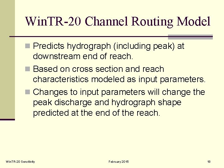 Win. TR-20 Channel Routing Model n Predicts hydrograph (including peak) at downstream end of