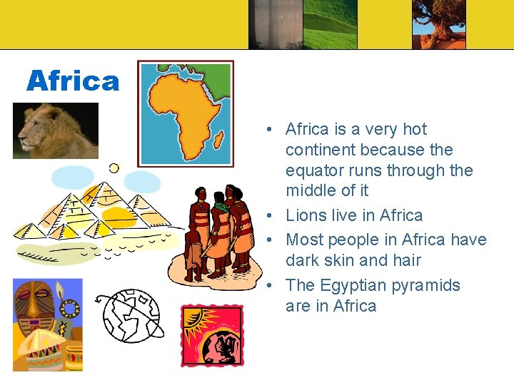 Africa • Africa is a very hot continent because the equator runs through the