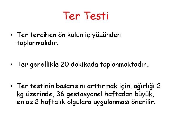 Ter Testi • Ter tercihen ön kolun iç yüzünden toplanmalıdır. • Ter genellikle 20