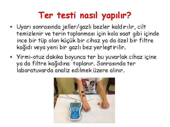 Ter testi nasıl yapılır? • Uyarı sonrasında jeller/gazlı bezler kaldırılır, cilt temizlenir ve terin