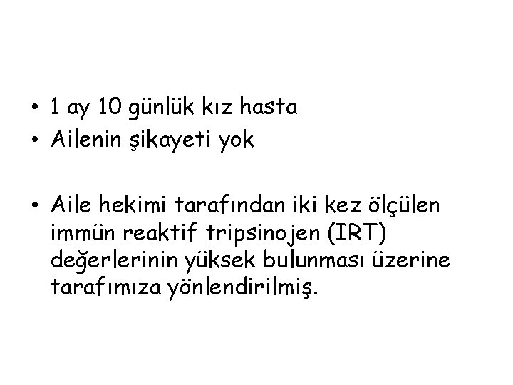  • 1 ay 10 günlük kız hasta • Ailenin şikayeti yok • Aile