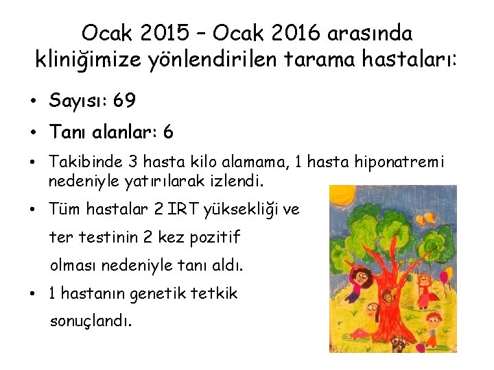 Ocak 2015 – Ocak 2016 arasında kliniğimize yönlendirilen tarama hastaları: • Sayısı: 69 •