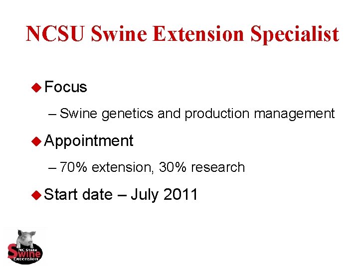 NCSU Swine Extension Specialist u Focus – Swine genetics and production management u Appointment