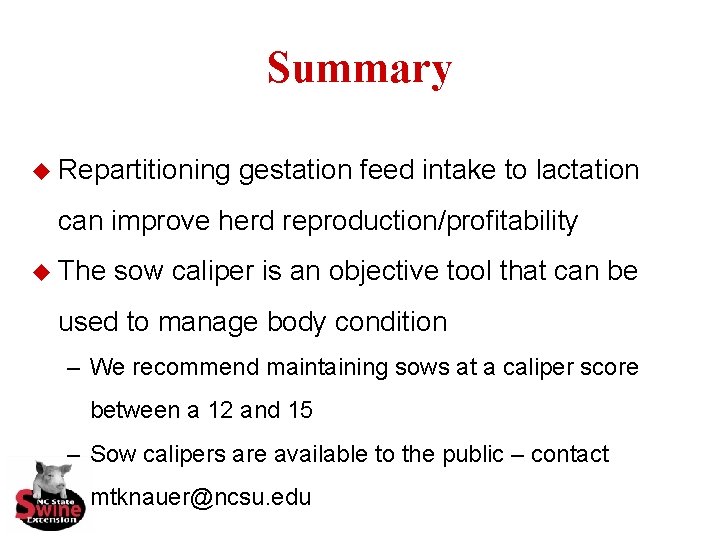 Summary u Repartitioning gestation feed intake to lactation can improve herd reproduction/profitability u The