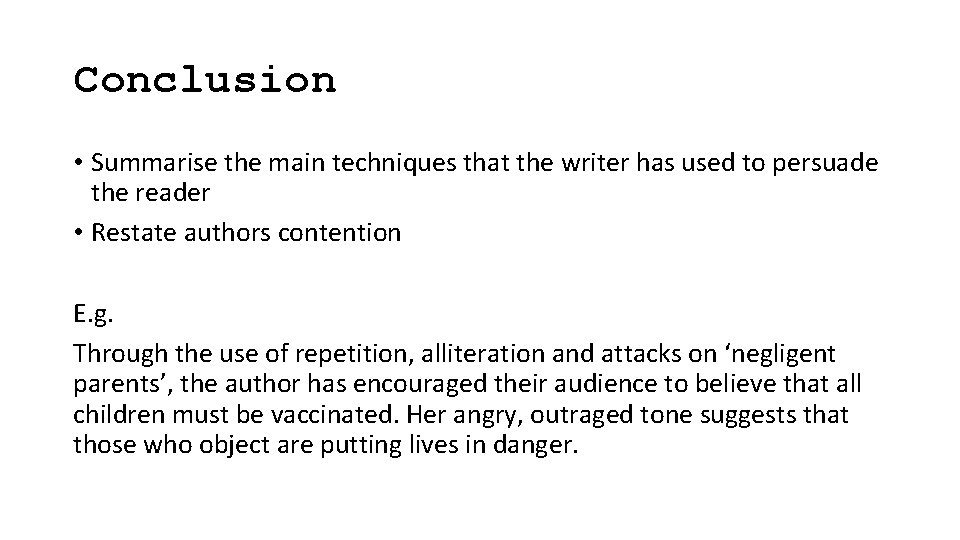 Conclusion • Summarise the main techniques that the writer has used to persuade the