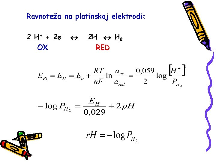 Ravnoteža na platinskoj elektrodi: 2 H+ + 2 e- OX 2 H H 2