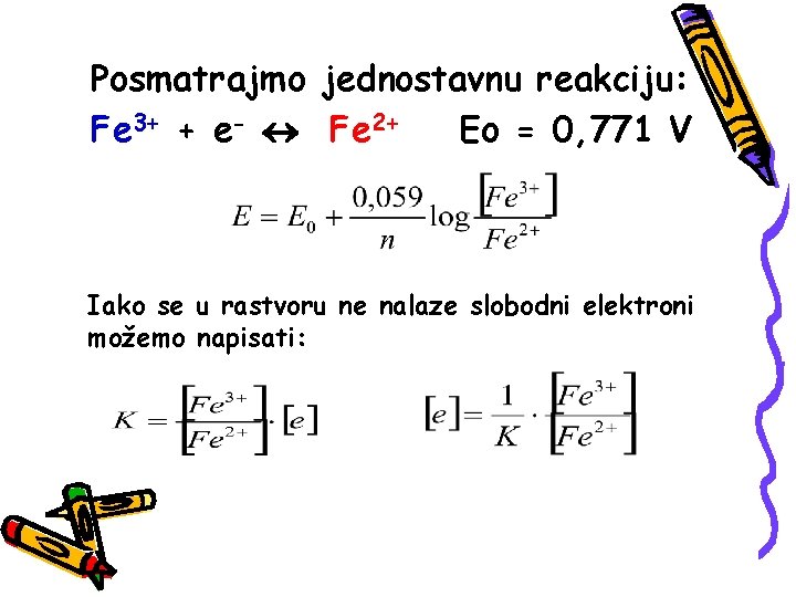 Posmatrajmo jednostavnu reakciju: Fe 3+ + e- Fe 2+ Eo = 0, 771 V