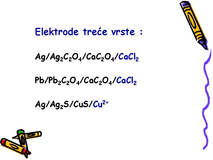 Elektrode treće vrste : Ag/Ag 2 C 2 O 4/Ca. Cl 2 Pb/Pb 2