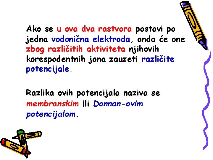 Ako se u ova dva rastvora postavi po jedna vodonična elektroda, onda će one