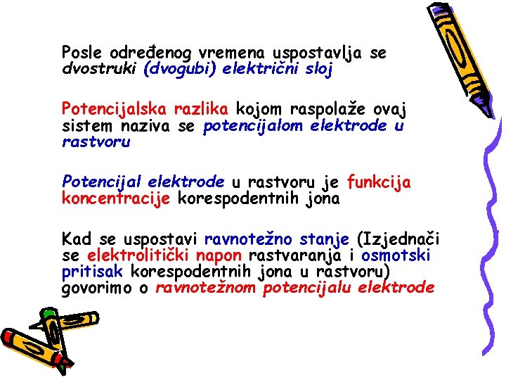 Posle određenog vremena uspostavlja se dvostruki (dvogubi) električni sloj Potencijalska razlika kojom raspolaže ovaj