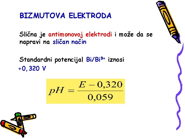 BIZMUTOVA ELEKTRODA Slična je antimonovoj elektrodi i može da se napravi na sličan način