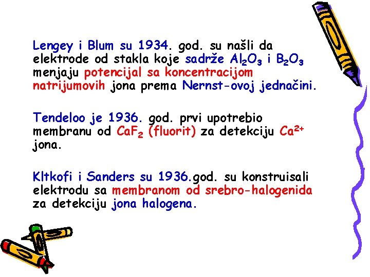 Lengey i Blum su 1934. god. su našli da elektrode od stakla koje sadrže