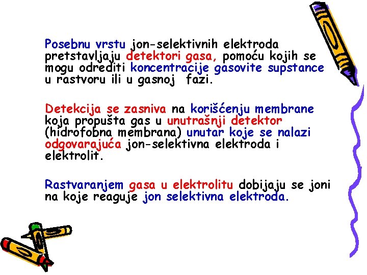 Posebnu vrstu jon-selektivnih elektroda pretstavljaju detektori gasa, pomoću kojih se mogu odrediti koncentracije gasovite