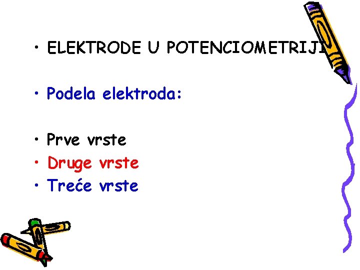  • ELEKTRODE U POTENCIOMETRIJI • Podela elektroda: • Prve vrste • Druge vrste