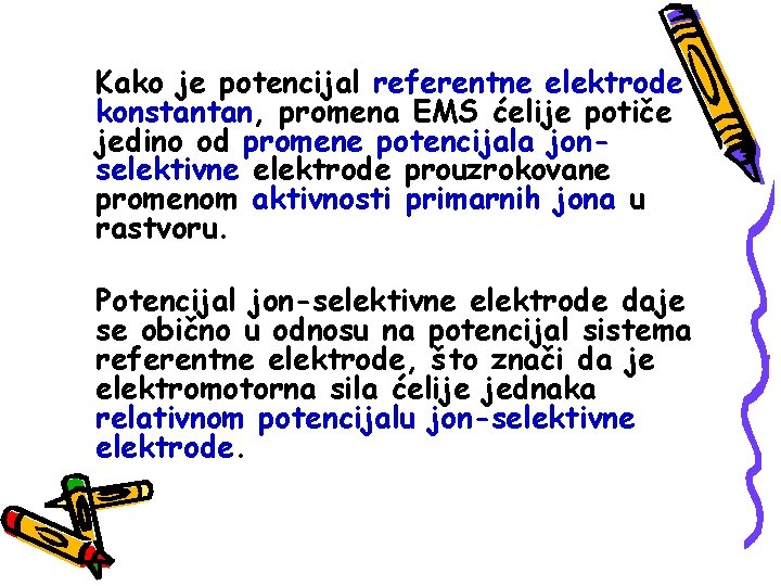 Kako je potencijal referentne elektrode konstantan, promena EMS ćelije potiče jedino od promene potencijala