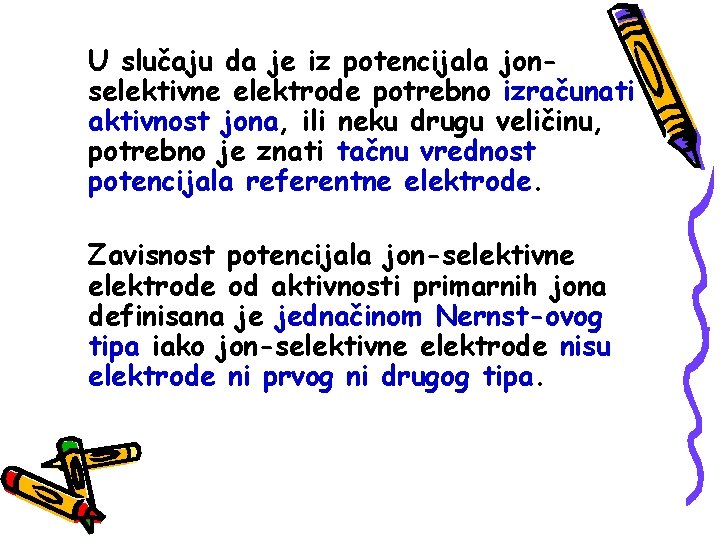 U slučaju da je iz potencijala jonselektivne elektrode potrebno izračunati aktivnost jona, ili neku