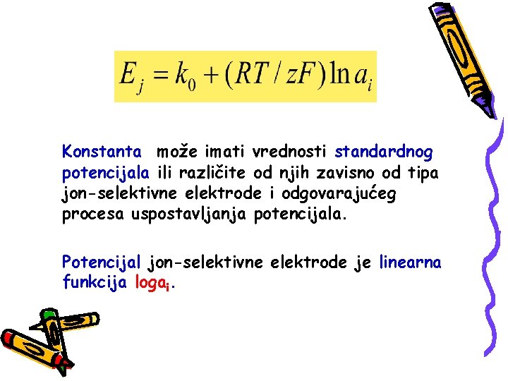 Konstanta može imati vrednosti standardnog potencijala ili različite od njih zavisno od tipa jon-selektivne