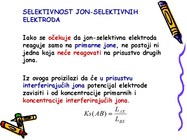 SELEKTIVNOST JON-SELEKTIVNIH ELEKTRODA Iako se očekuje da jon-selektivna elektroda reaguje samo na primarne jone,