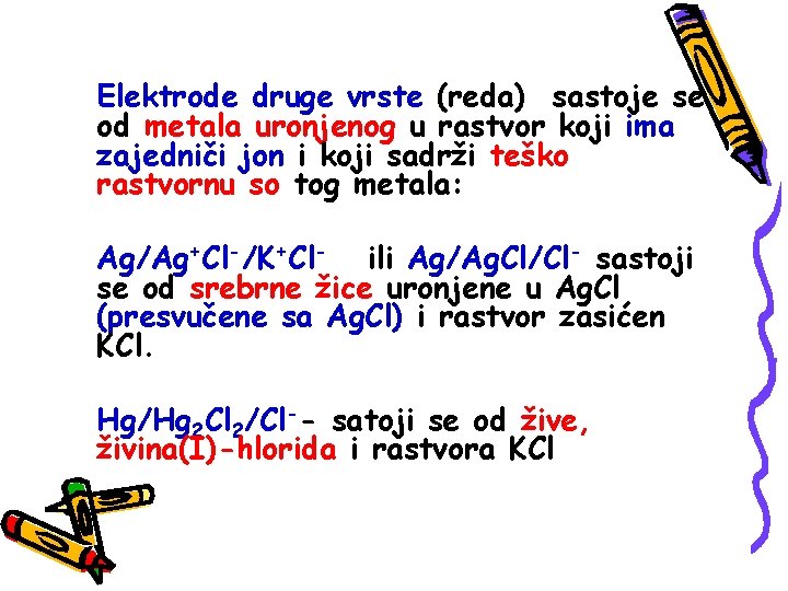 Elektrode druge vrste (reda) sastoje se od metala uronjenog u rastvor koji ima zajedniči