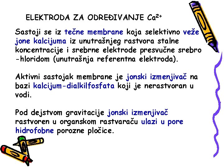 ELEKTRODA ZA ODREĐIVANJE Ca 2+ Sastoji se iz tečne membrane koja selektivno veže jone