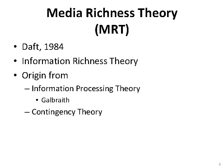 Media Richness Theory (MRT) • Daft, 1984 • Information Richness Theory • Origin from