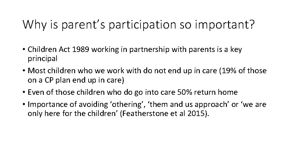 Why is parent’s participation so important? • Children Act 1989 working in partnership with