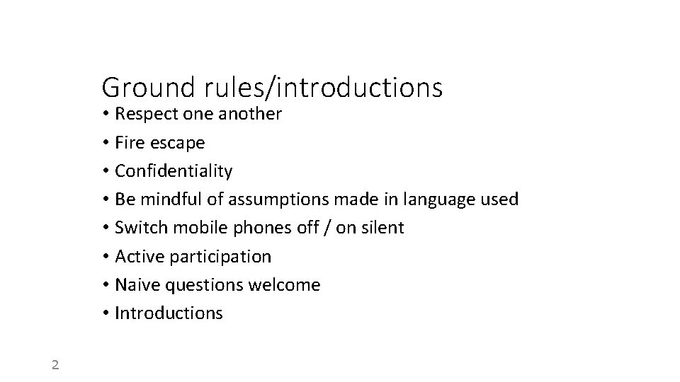 Ground rules/introductions • Respect one another • Fire escape • Confidentiality • Be mindful