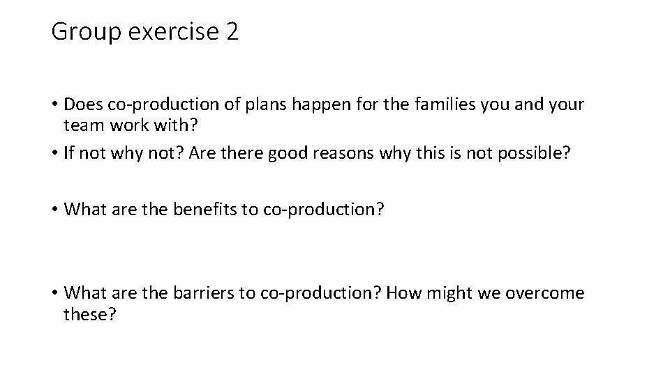Group exercise 2 • Does co-production of plans happen for the families you and
