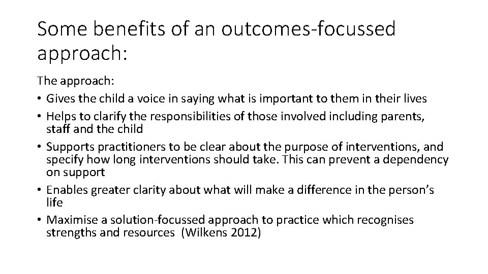 Some benefits of an outcomes-focussed approach: The approach: • Gives the child a voice