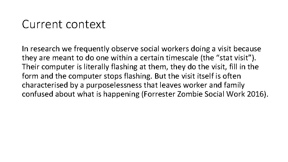 Current context In research we frequently observe social workers doing a visit because they