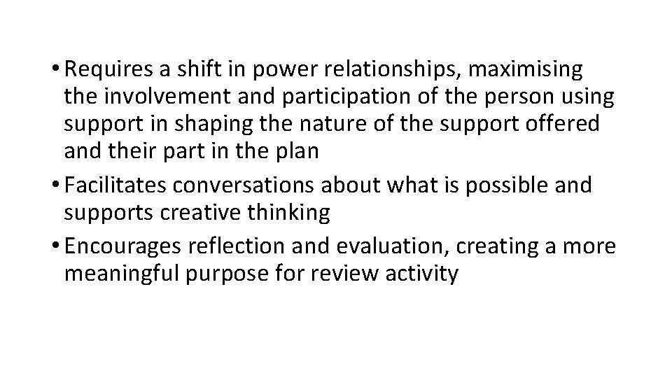  • Requires a shift in power relationships, maximising the involvement and participation of