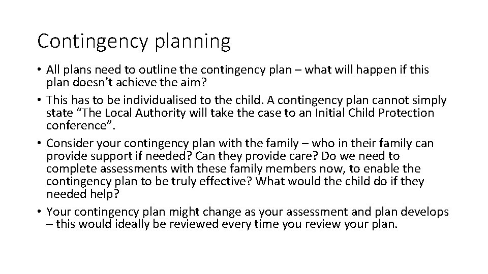 Contingency planning • All plans need to outline the contingency plan – what will