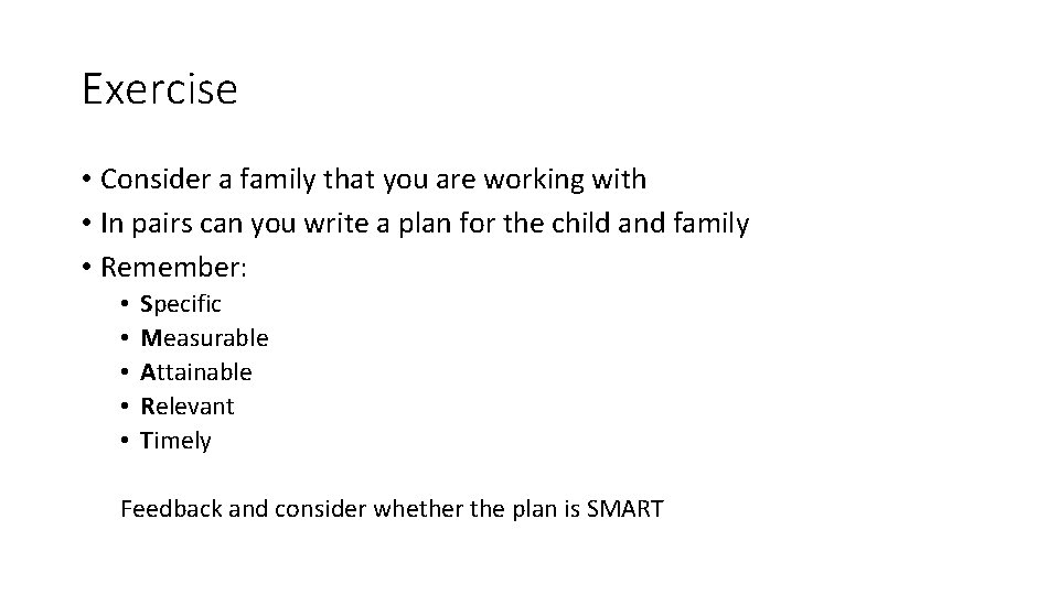 Exercise • Consider a family that you are working with • In pairs can