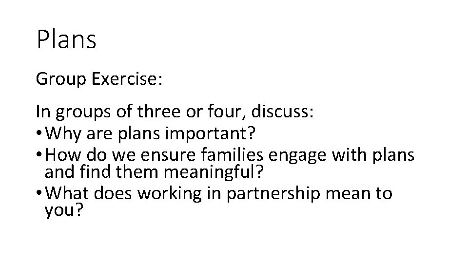Plans Group Exercise: In groups of three or four, discuss: • Why are plans