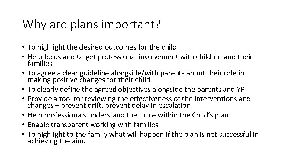 Why are plans important? • To highlight the desired outcomes for the child •