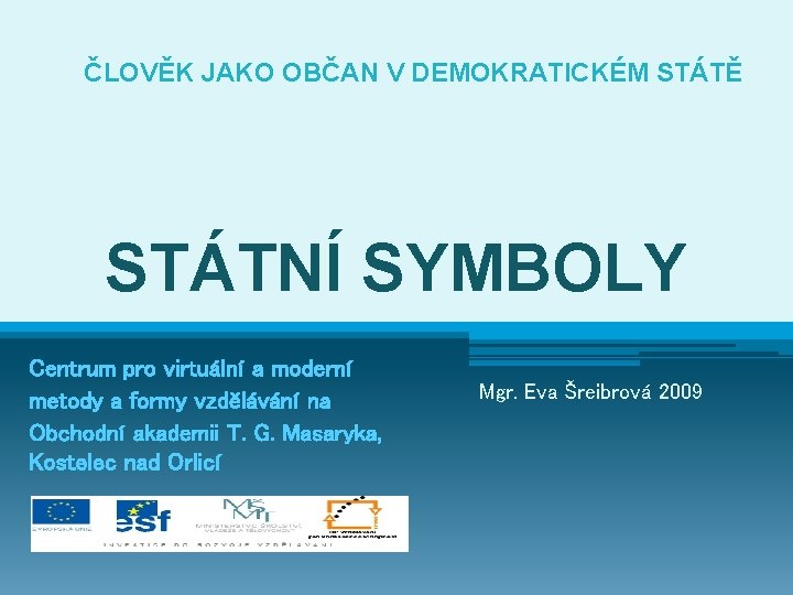 ČLOVĚK JAKO OBČAN V DEMOKRATICKÉM STÁTĚ STÁTNÍ SYMBOLY Centrum pro virtuální a moderní metody