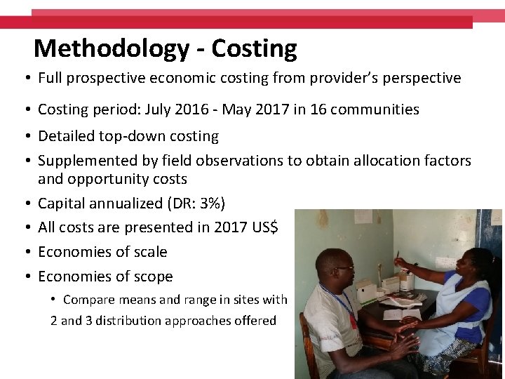 Methodology - Costing • Full prospective economic costing from provider’s perspective • Costing period: