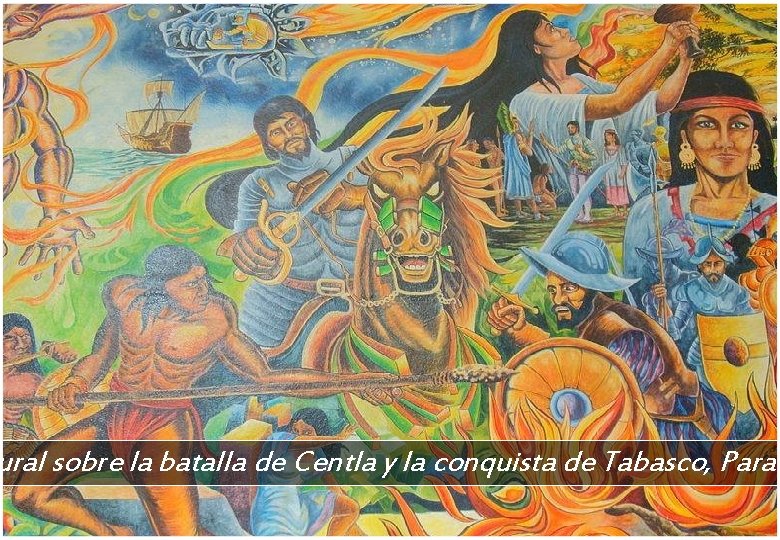 ural sobre la batalla de Centla y la conquista de Tabasco, Parai 