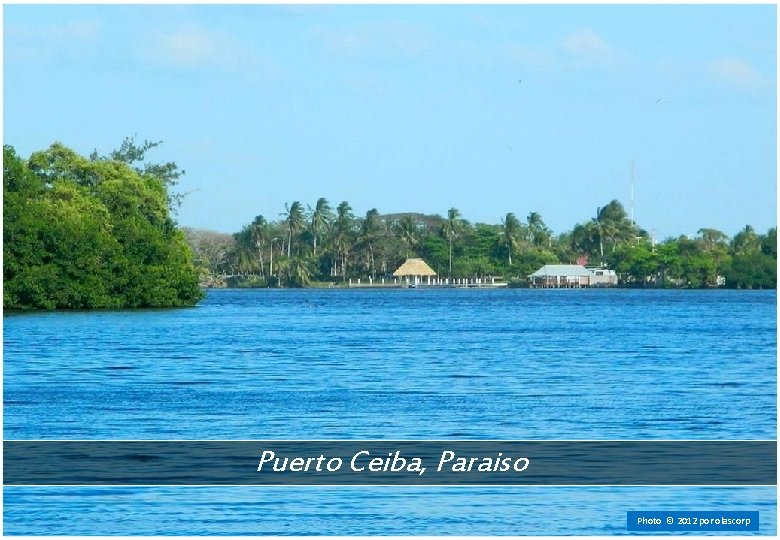 Puerto Ceiba, Paraiso Photo © 2012 por olascorp 