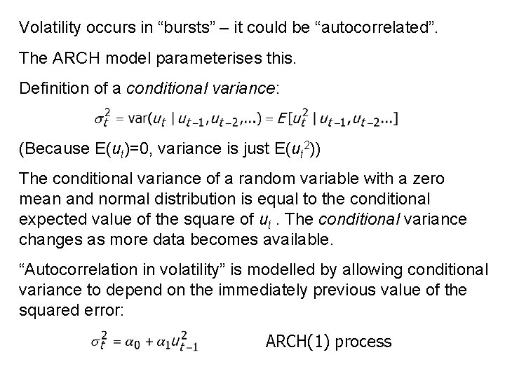 Volatility occurs in “bursts” – it could be “autocorrelated”. The ARCH model parameterises this.