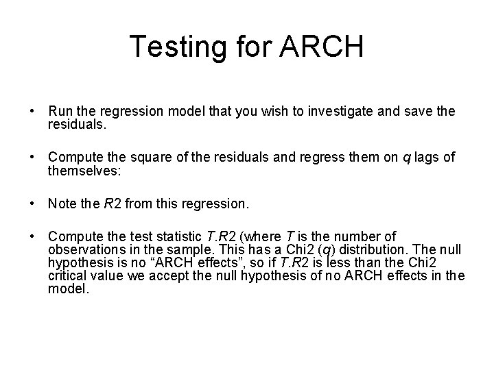 Testing for ARCH • Run the regression model that you wish to investigate and