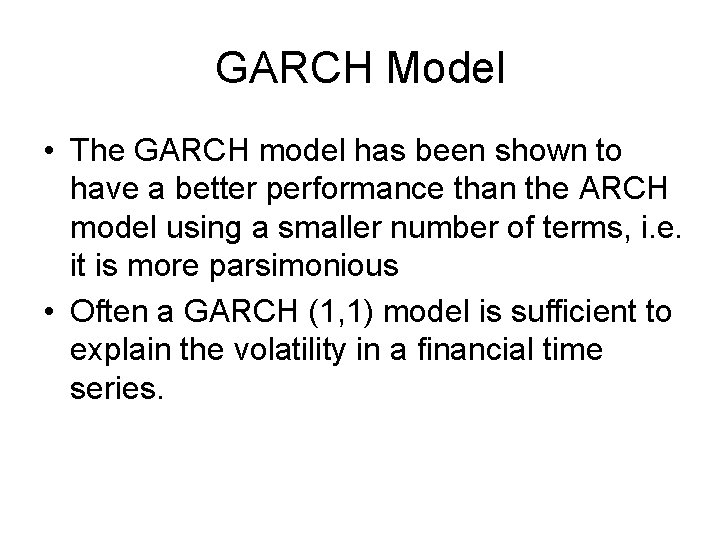 GARCH Model • The GARCH model has been shown to have a better performance