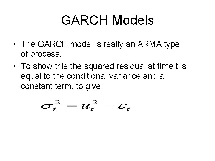 GARCH Models • The GARCH model is really an ARMA type of process. •