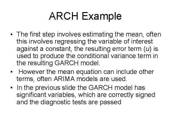 ARCH Example • The first step involves estimating the mean, often this involves regressing