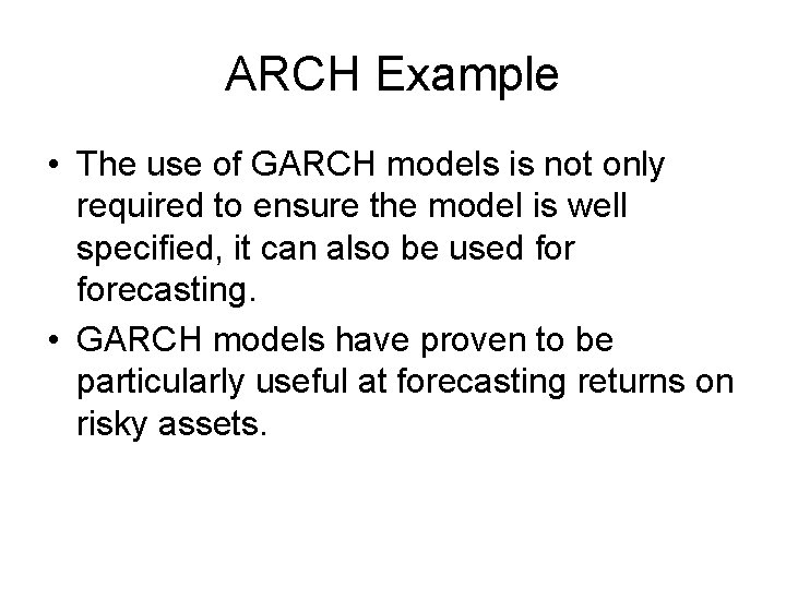 ARCH Example • The use of GARCH models is not only required to ensure