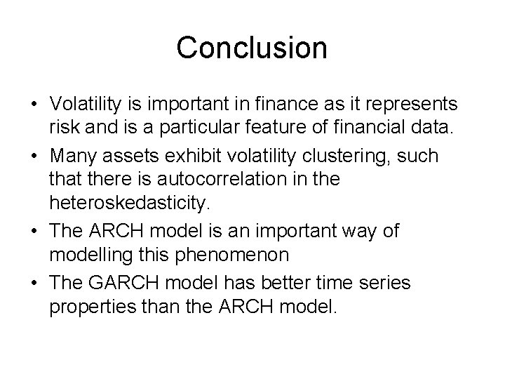 Conclusion • Volatility is important in finance as it represents risk and is a