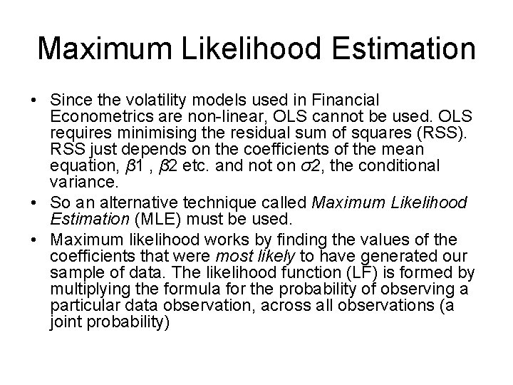 Maximum Likelihood Estimation • Since the volatility models used in Financial Econometrics are non-linear,